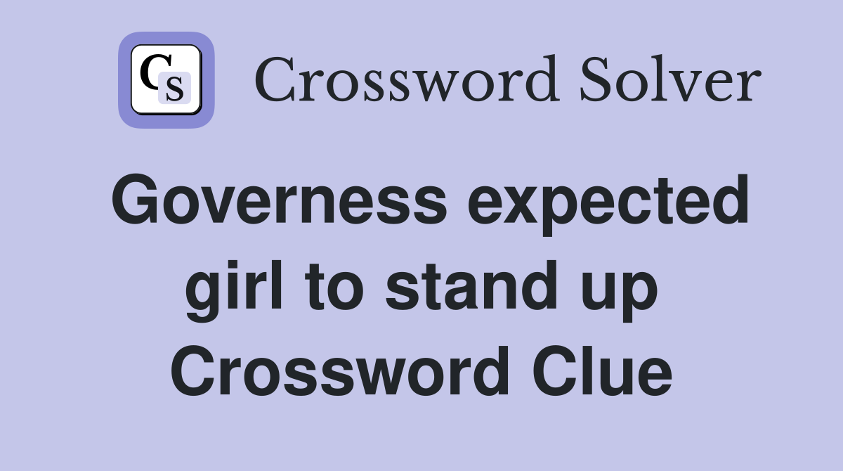 Governess expected girl to stand up Crossword Clue