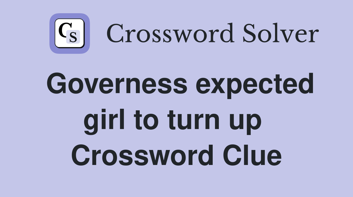Governess expected girl to turn up  Crossword Clue