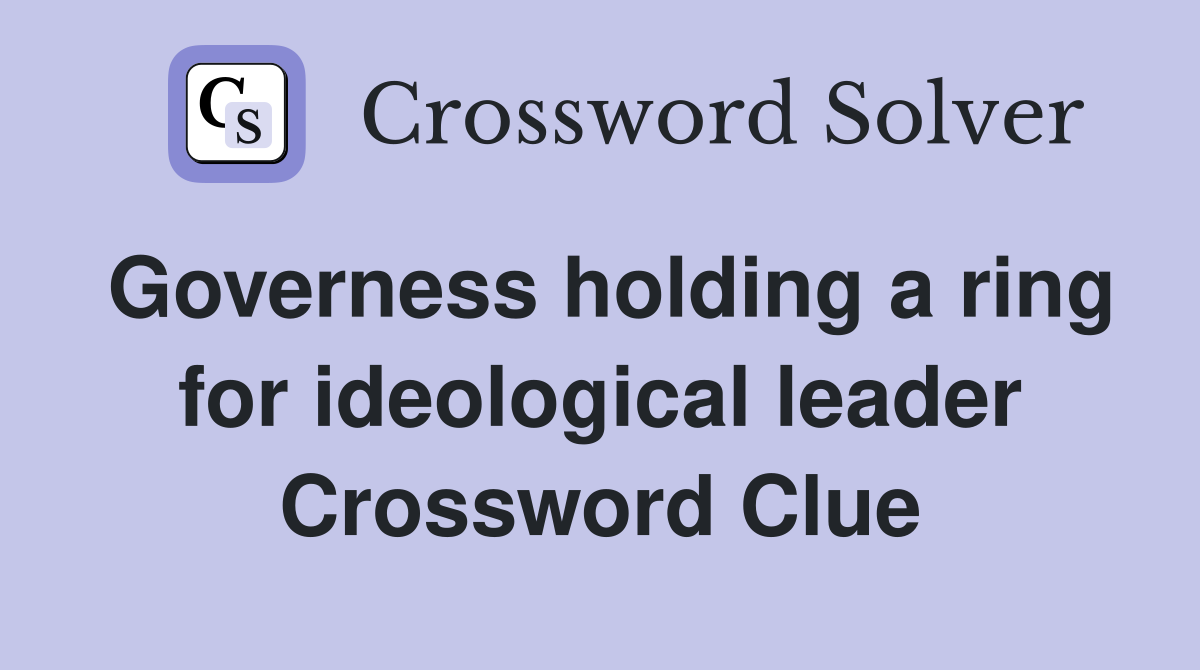 Governess holding a ring for ideological leader Crossword Clue