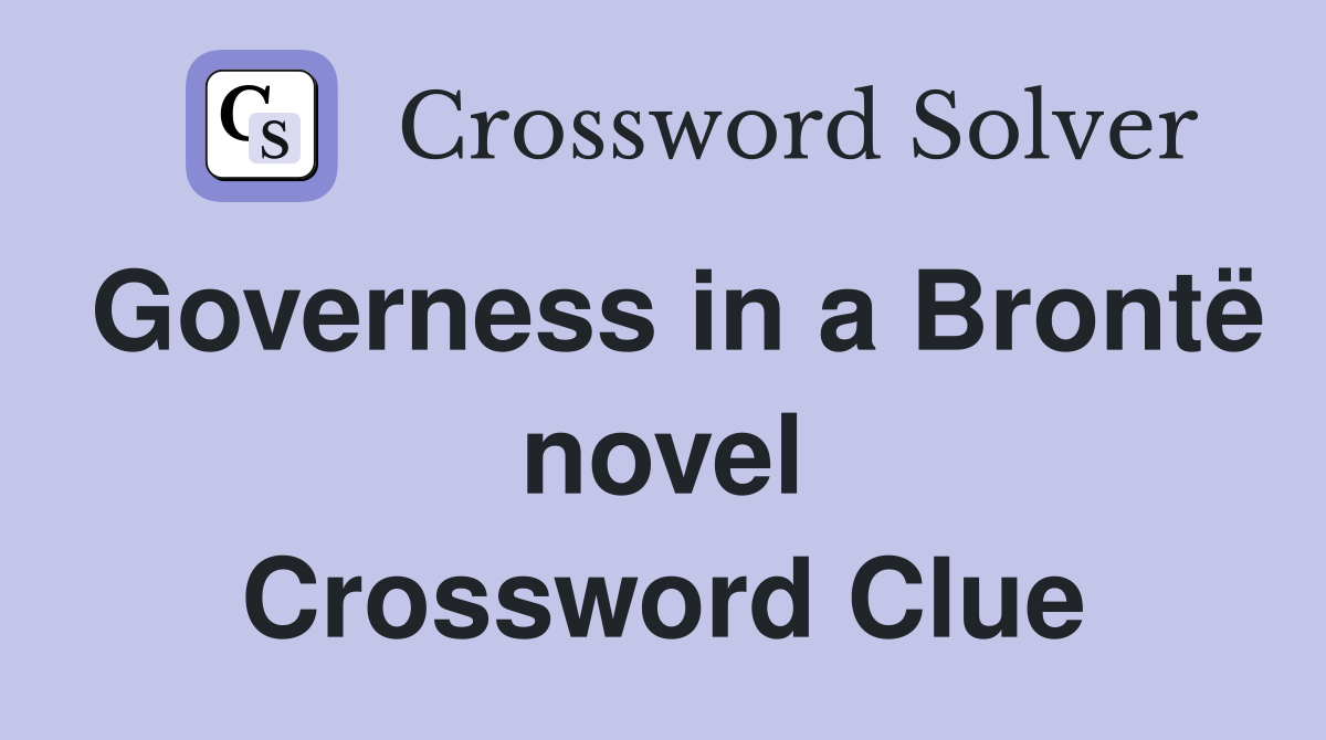 Governess in a Brontë novel Crossword Clue