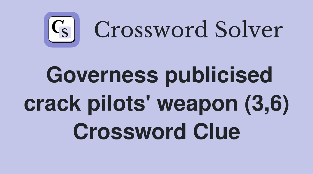 Governess publicised crack pilots' weapon (3,6) Crossword Clue