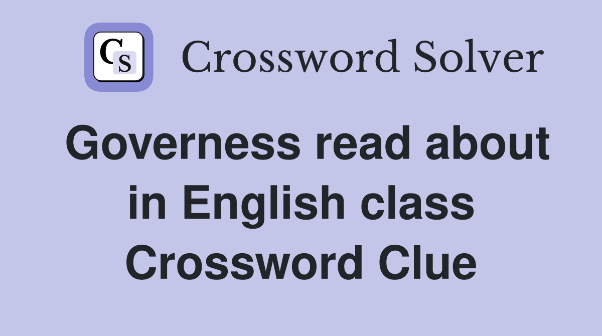 Governess read about in English class Crossword Clue