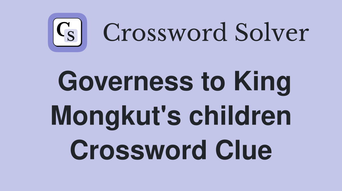 Governess to King Mongkut's children Crossword Clue