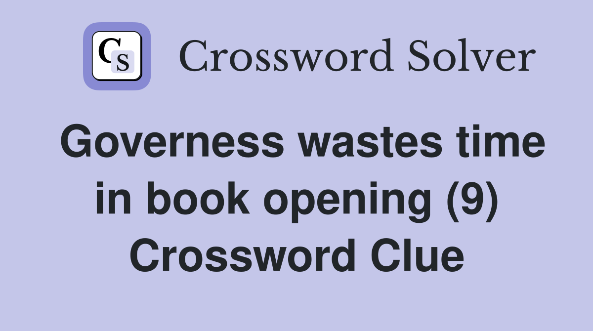Governess wastes time in book opening (9) Crossword Clue