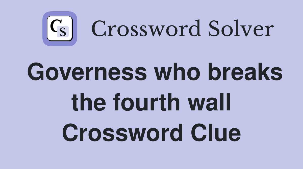 Governess who breaks the fourth wall Crossword Clue