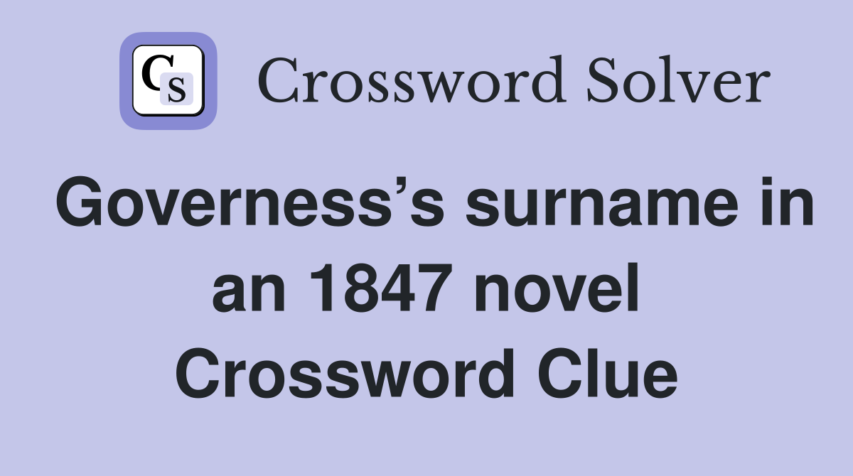 Governess’s surname in an 1847 novel Crossword Clue