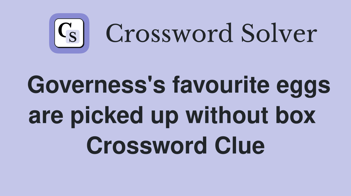 Governess's favourite eggs are picked up without box  Crossword Clue