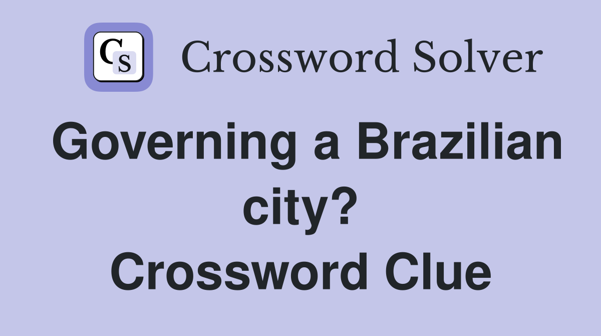 Governing a Brazilian city? Crossword Clue