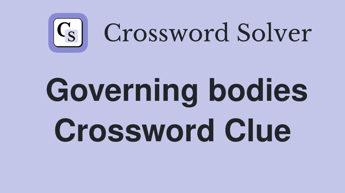 Governing bodies Crossword Clue