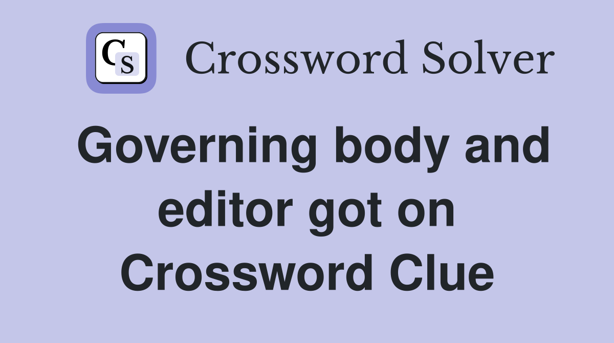 Governing body and editor got on Crossword Clue
