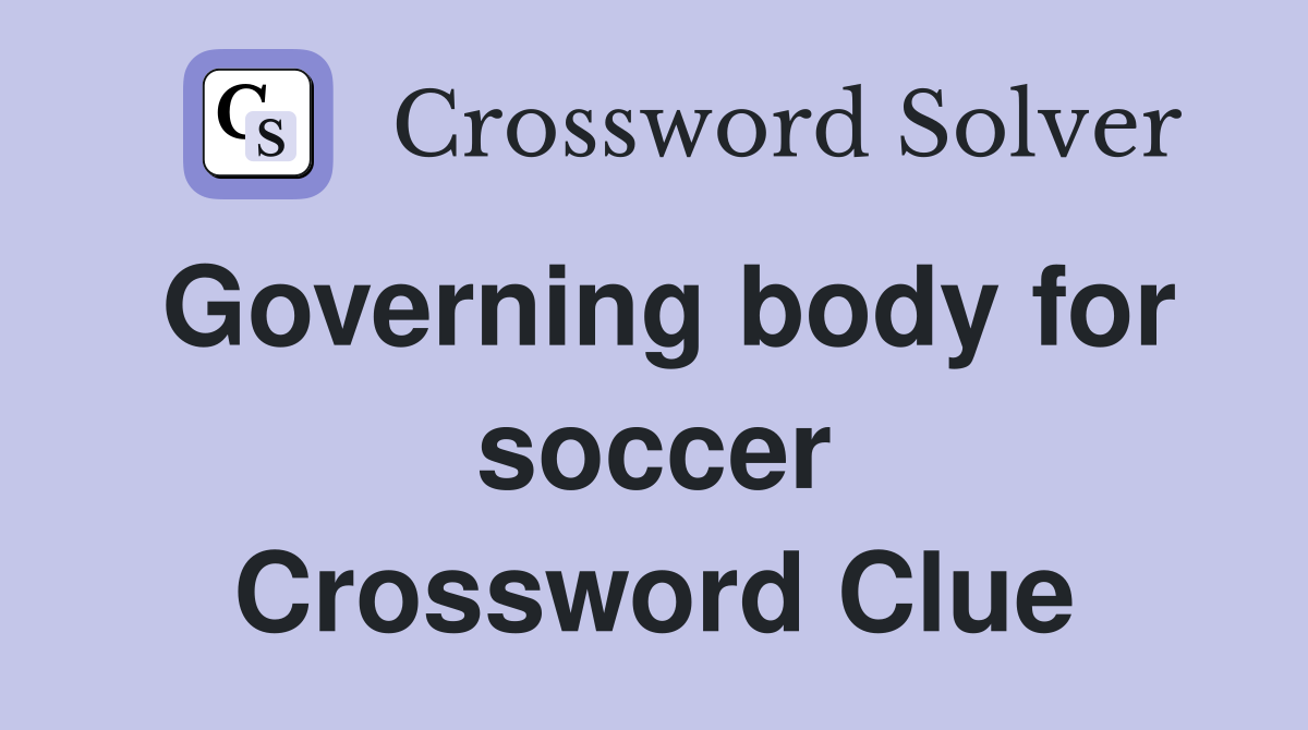 Governing body for soccer Crossword Clue