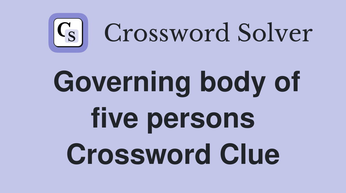 Governing body of five persons Crossword Clue