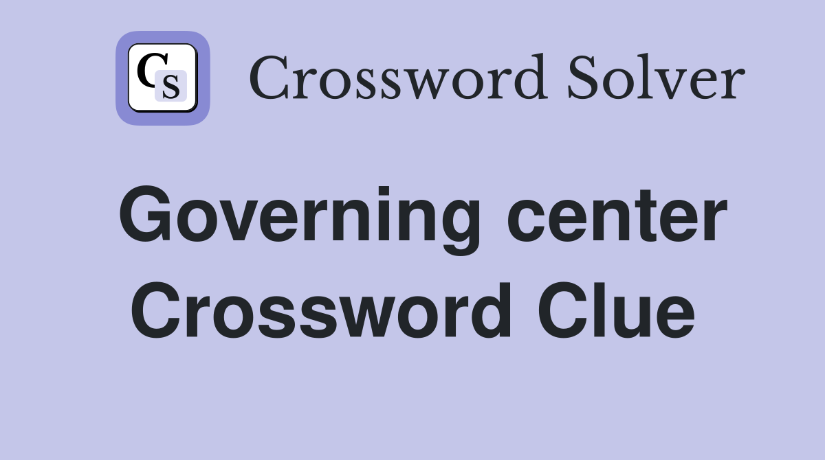 Governing center Crossword Clue