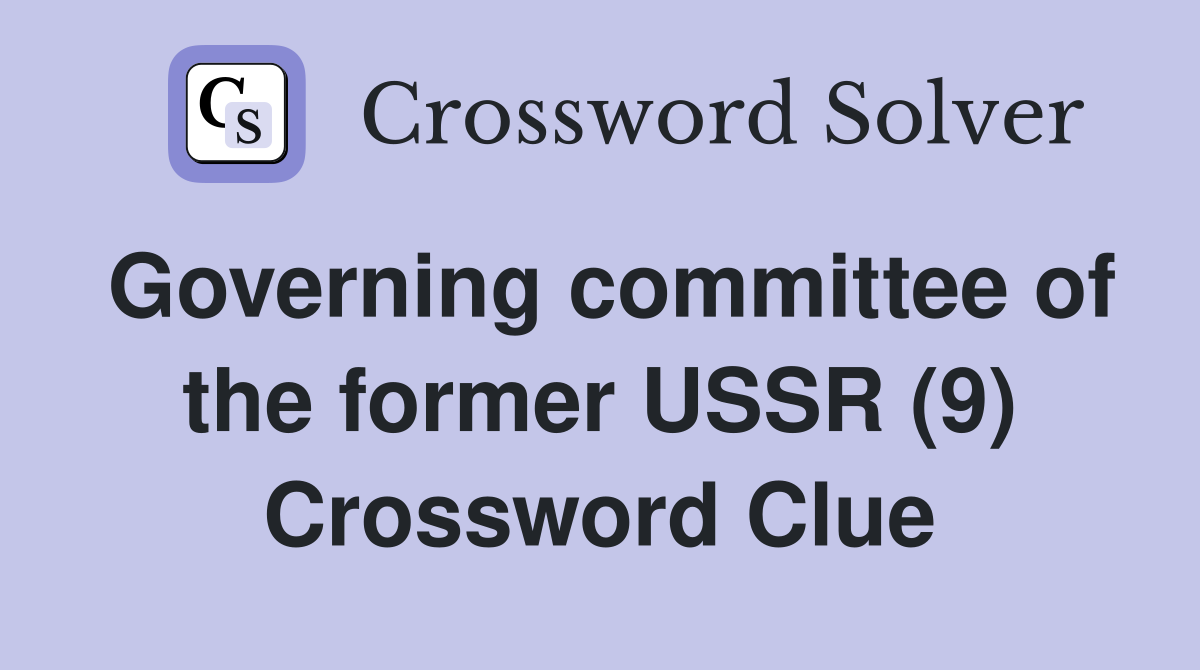 Governing committee of the former USSR (9) Crossword Clue