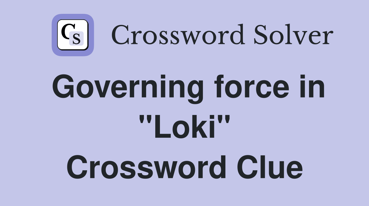 Governing force in "Loki" Crossword Clue