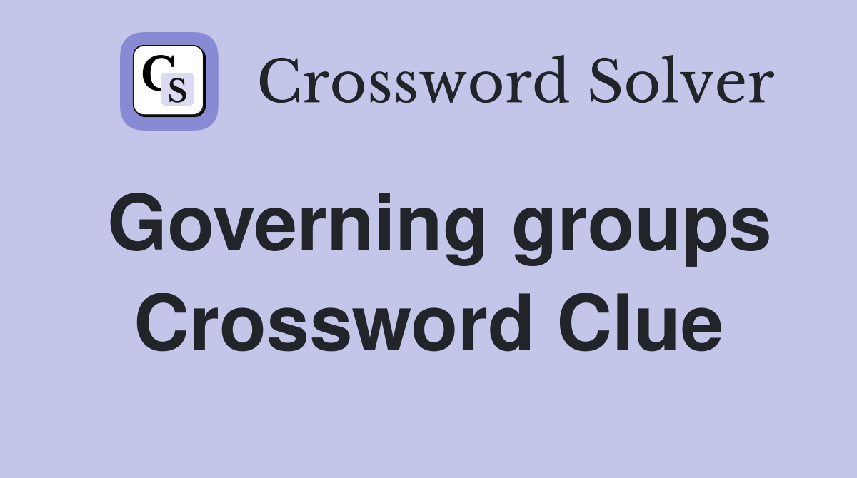 Governing groups Crossword Clue