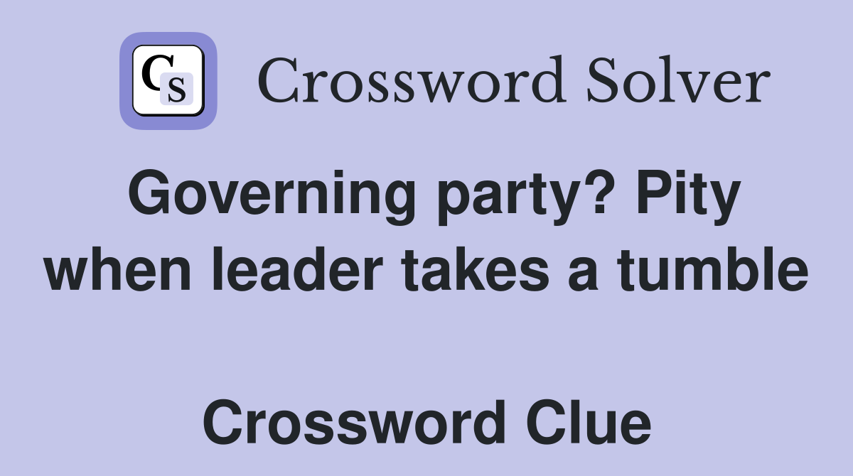 Governing party? Pity when leader takes a tumble  Crossword Clue