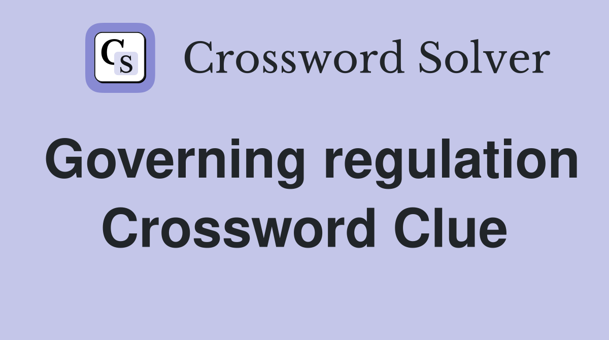 Governing regulation Crossword Clue