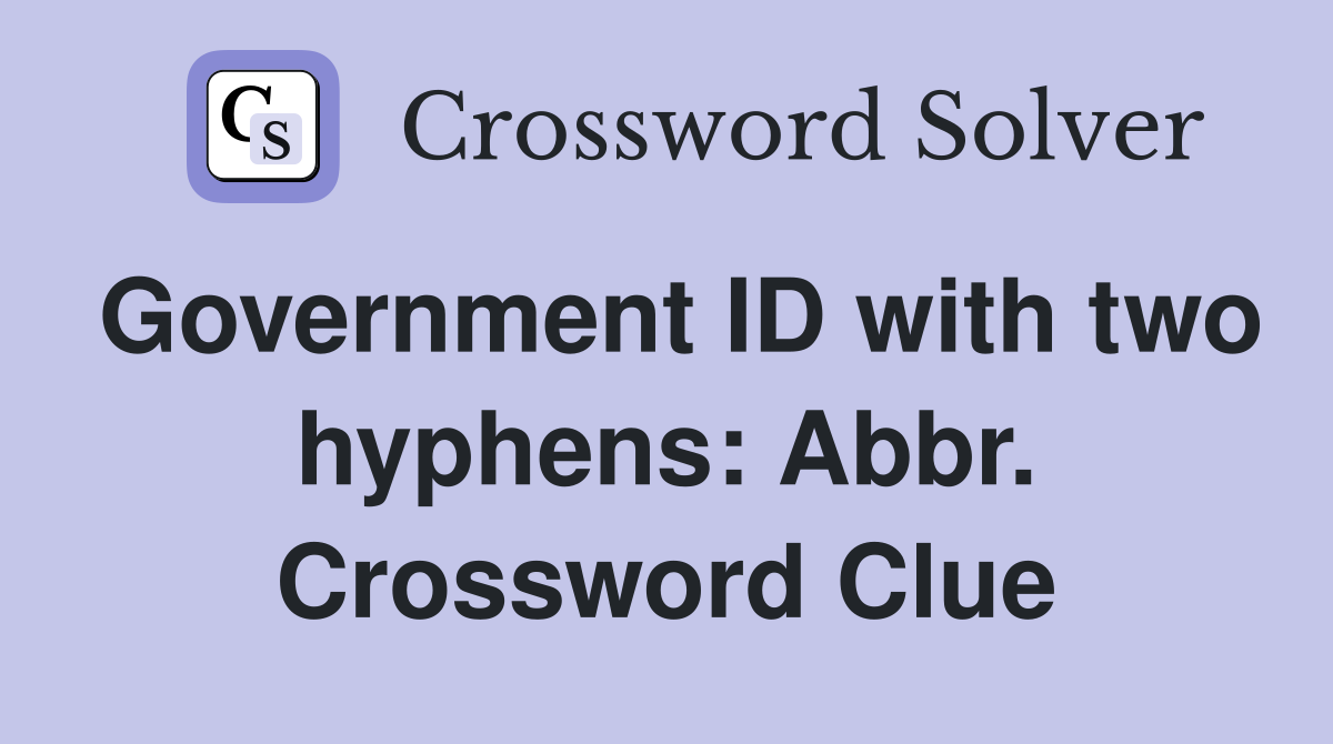 Government ID with two hyphens: Abbr. Crossword Clue