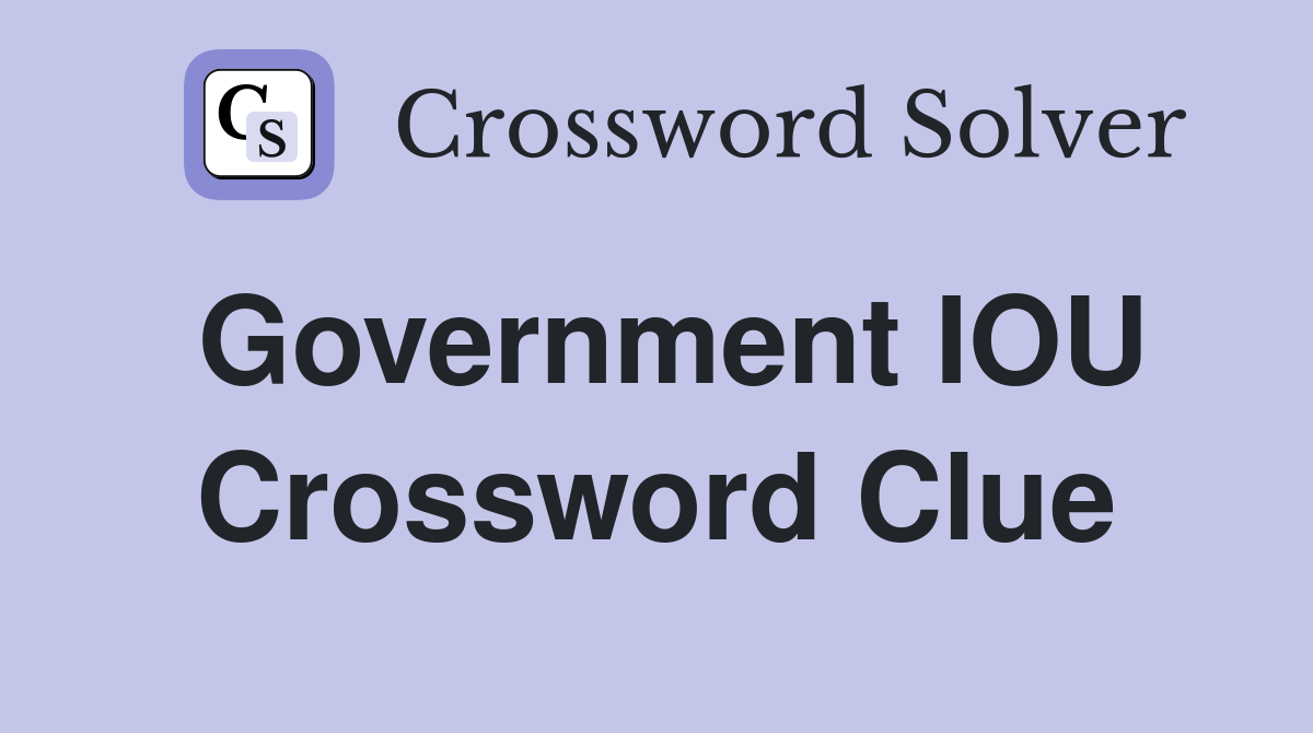 Government IOU Crossword Clue