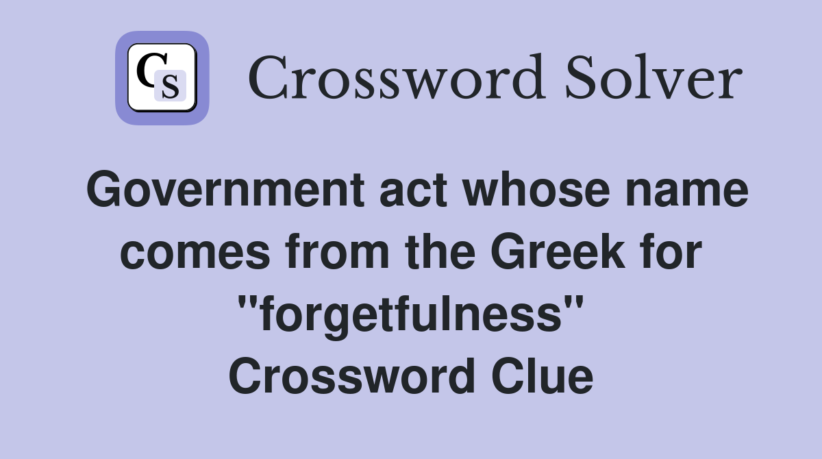 Government act whose name comes from the Greek for "forgetfulness" Crossword Clue
