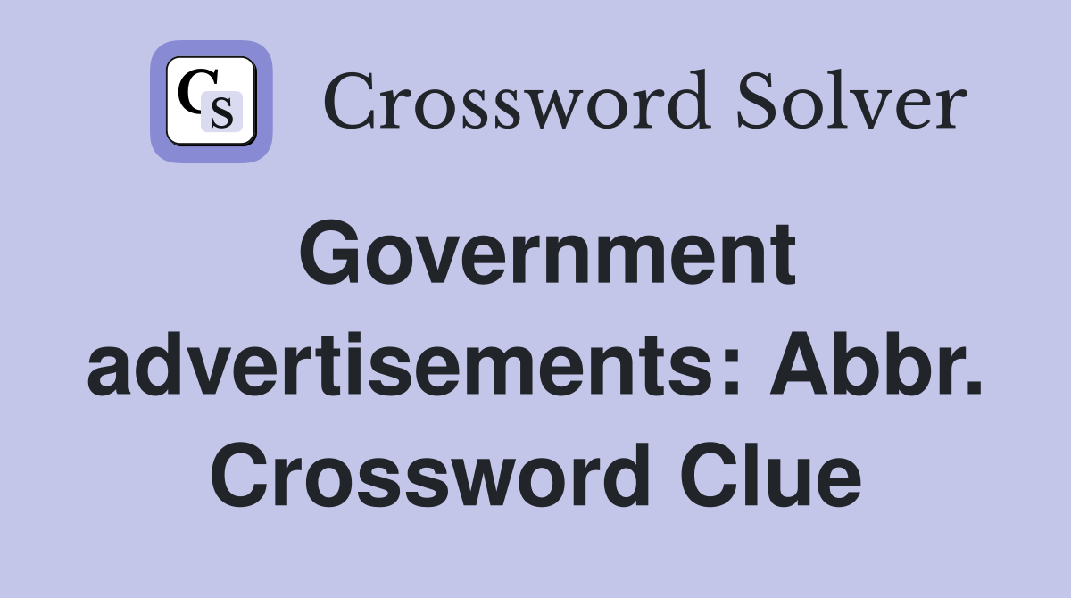 Government advertisements: Abbr. Crossword Clue