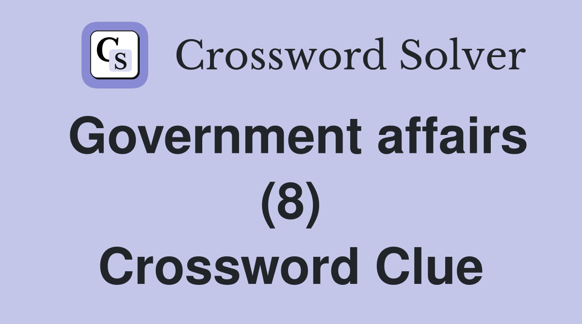 Government affairs (8) Crossword Clue