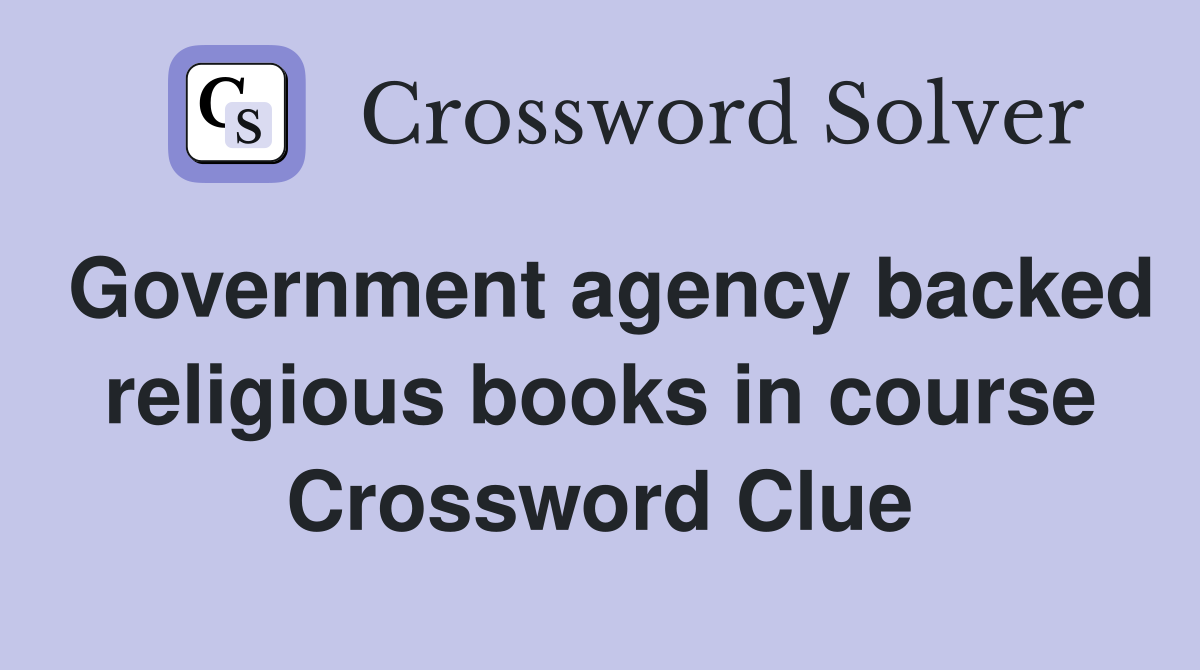 Government agency backed religious books in course Crossword Clue