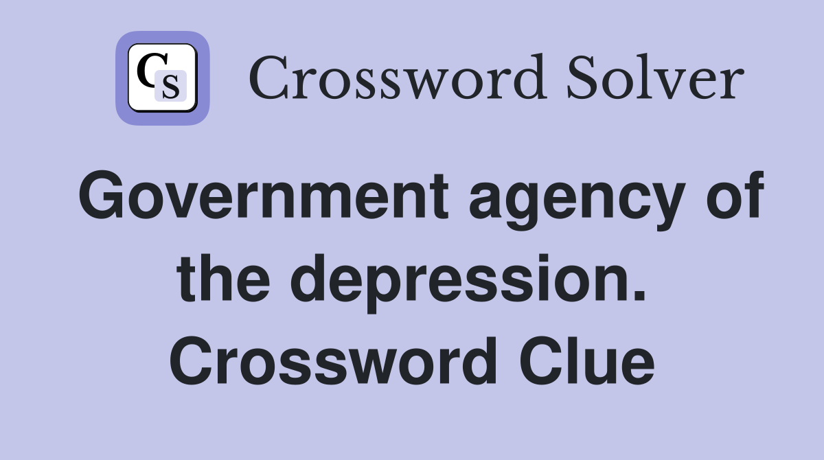 Government agency of the depression. Crossword Clue
