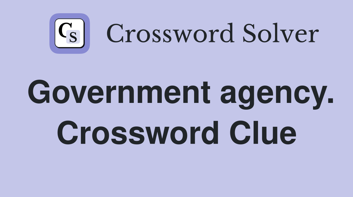 Government agency. Crossword Clue