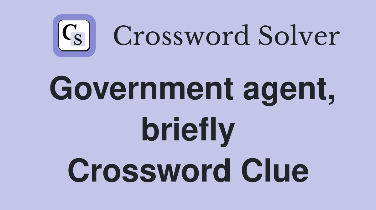 Government agent, briefly Crossword Clue