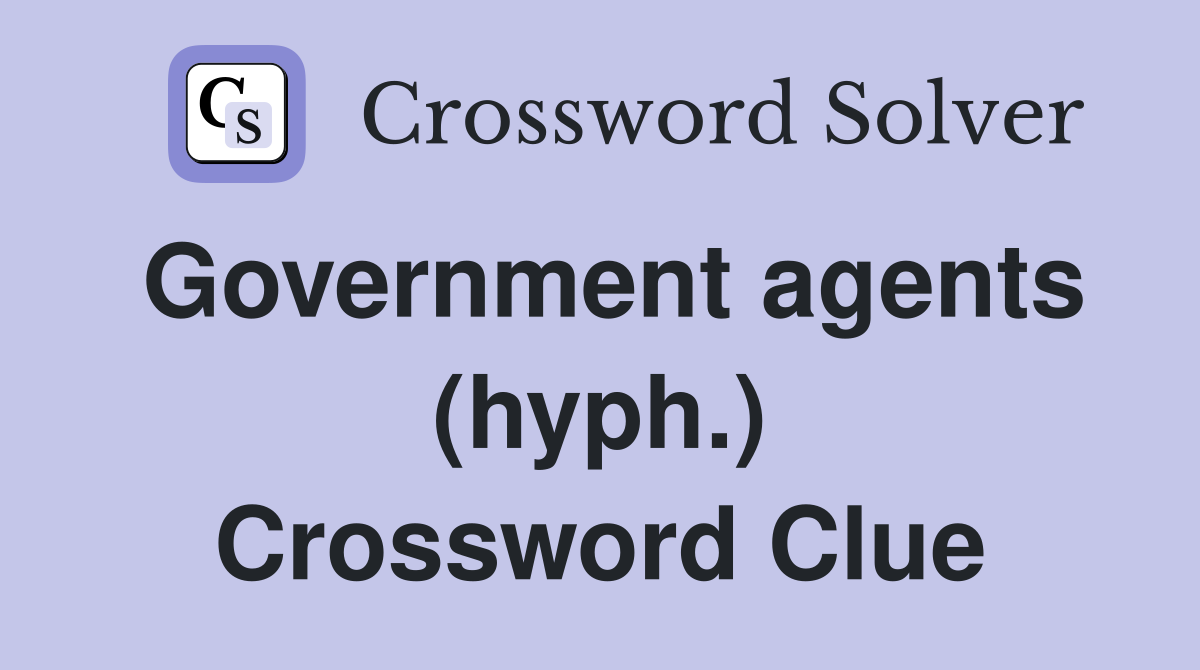 Government agents (hyph.) Crossword Clue