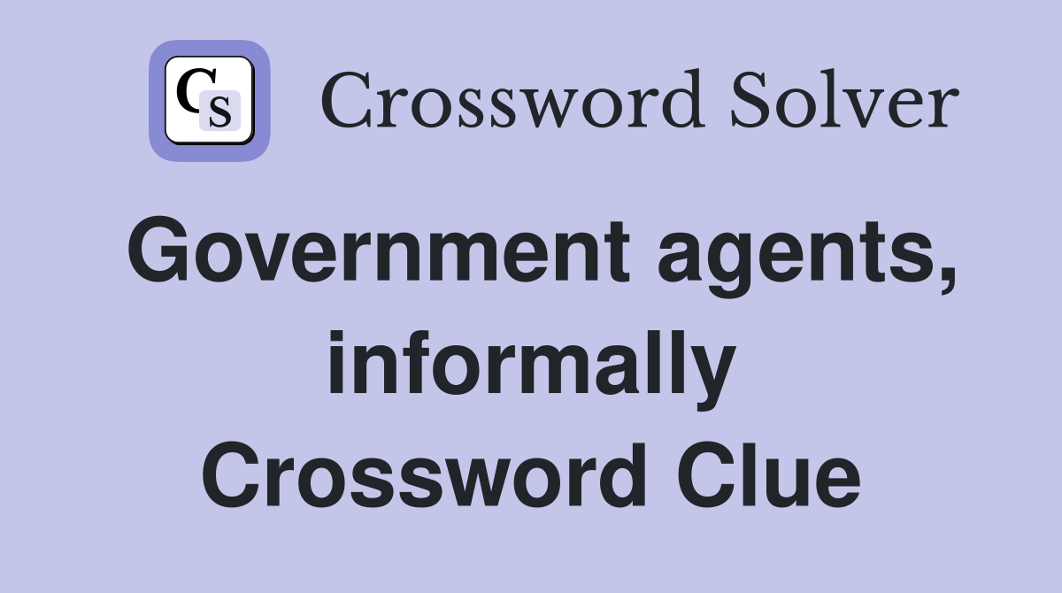 Government agents, informally Crossword Clue