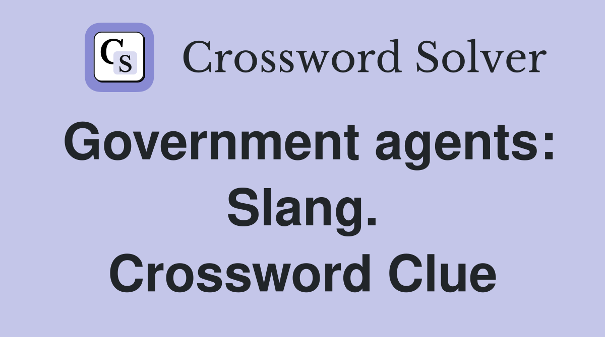 Government agents: Slang. Crossword Clue