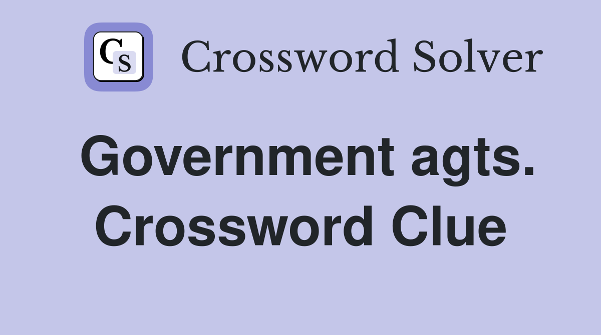 Government agts. Crossword Clue