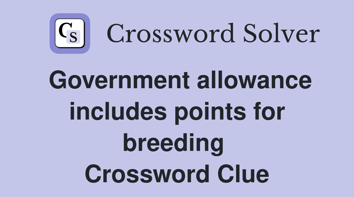 Government allowance includes points for breeding  Crossword Clue