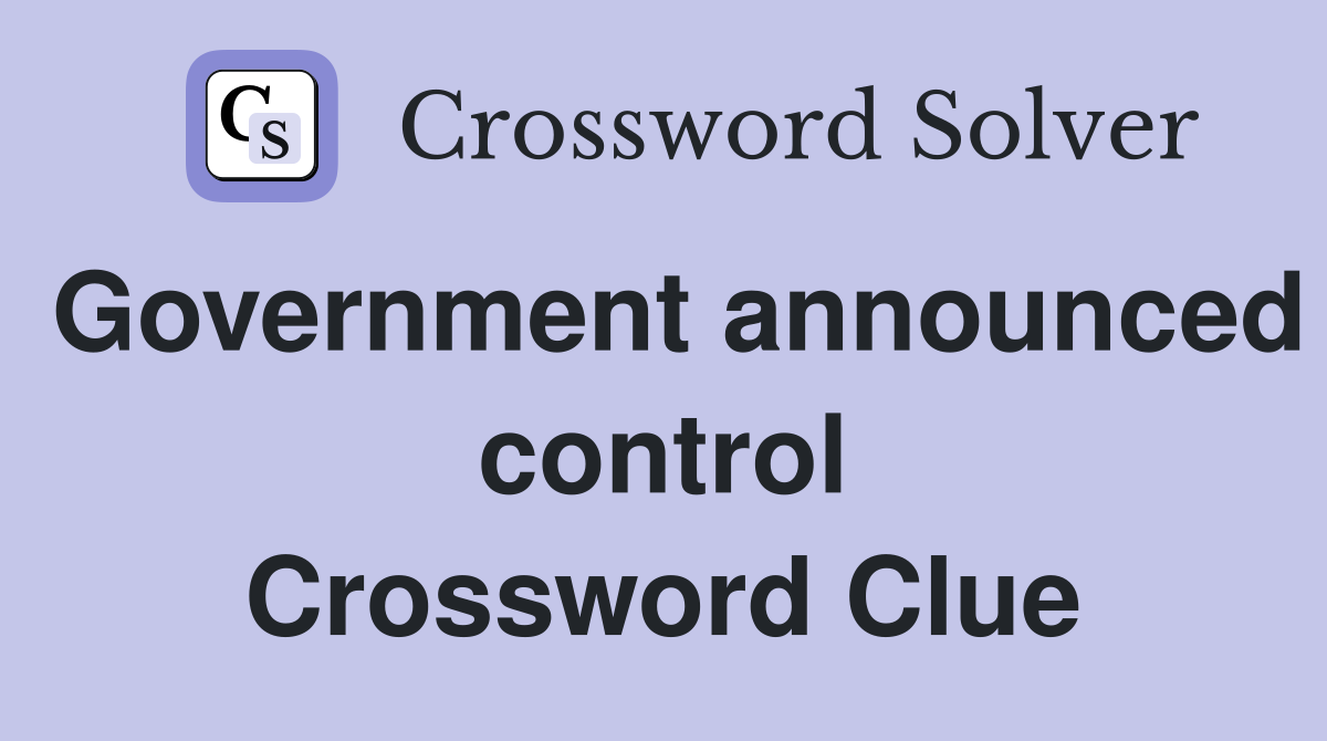 Government announced control Crossword Clue