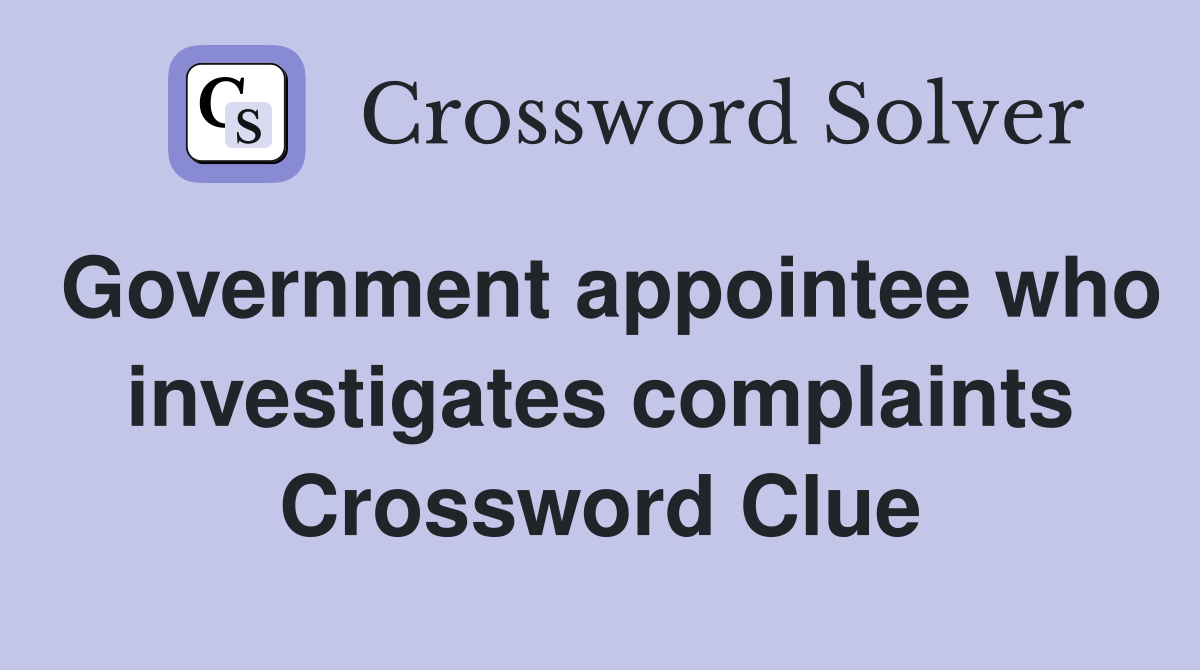 Government appointee who investigates complaints Crossword Clue