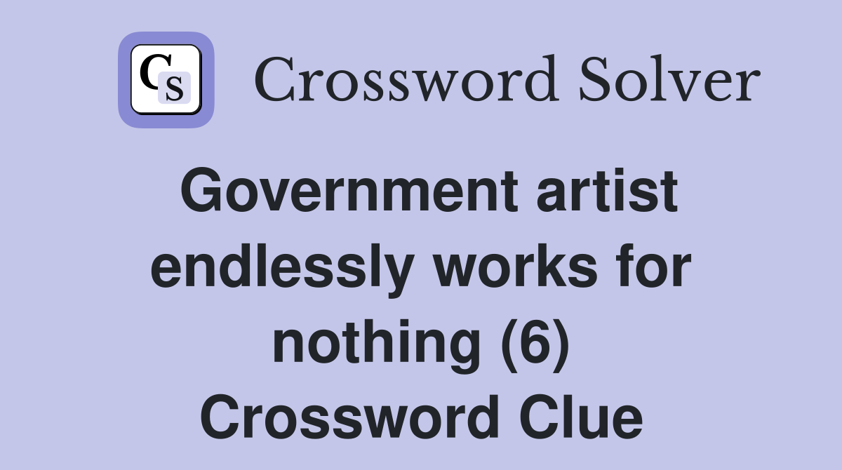 Government artist endlessly works for nothing (6) Crossword Clue