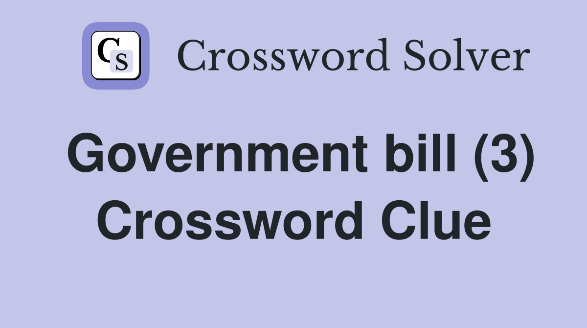 Government bill (3) Crossword Clue