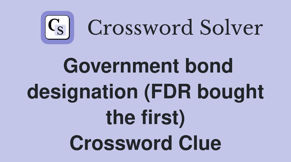 Government bond designation (FDR bought the first) Crossword Clue