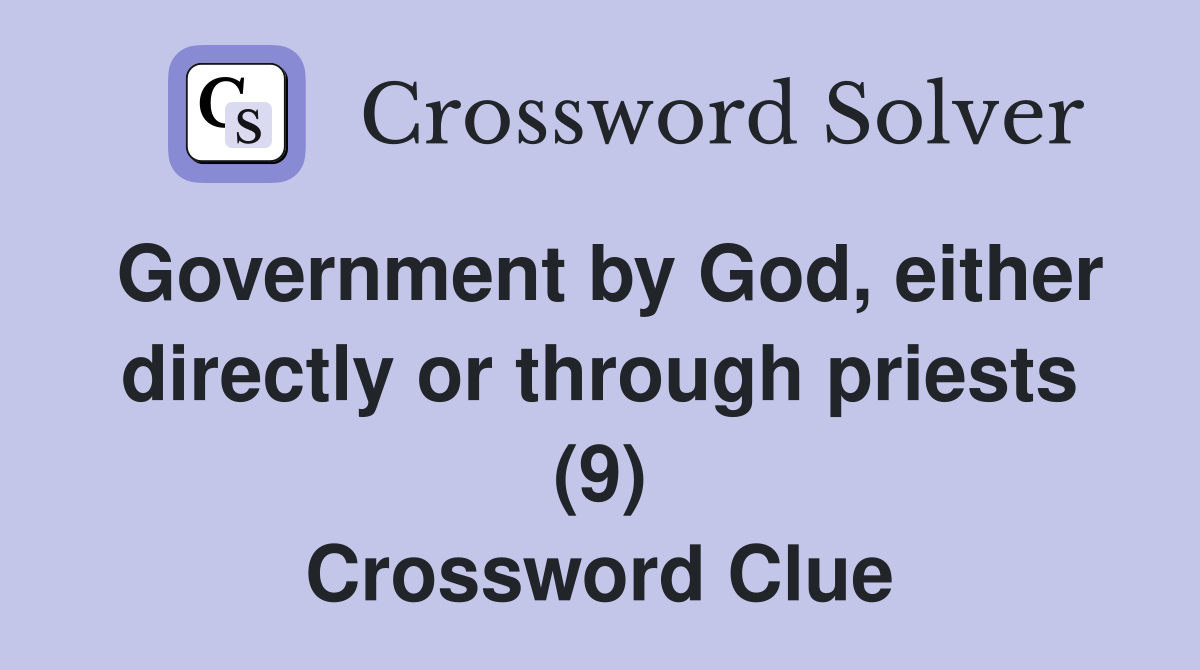 Government by God, either directly or through priests (9) Crossword Clue
