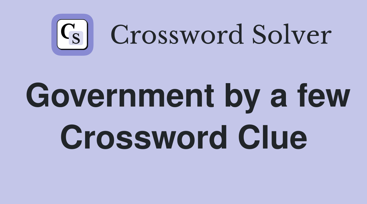 Government by a few Crossword Clue