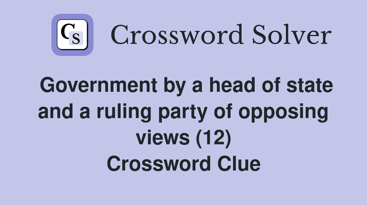 Government by a head of state and a ruling party of opposing views (12) Crossword Clue
