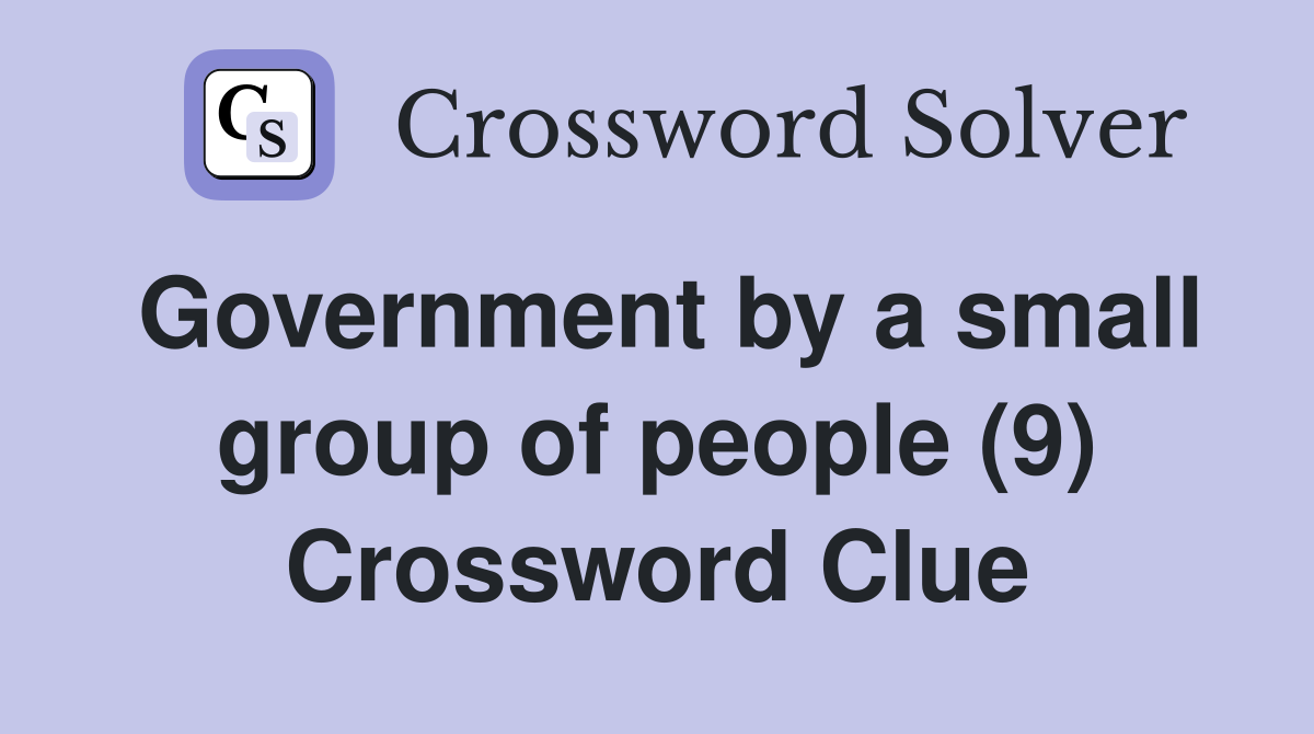 Government by a small group of people (9) Crossword Clue