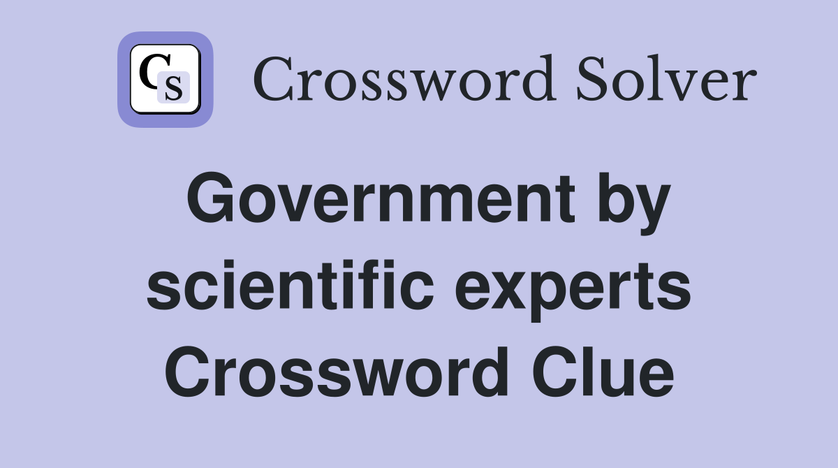 Government by scientific experts Crossword Clue