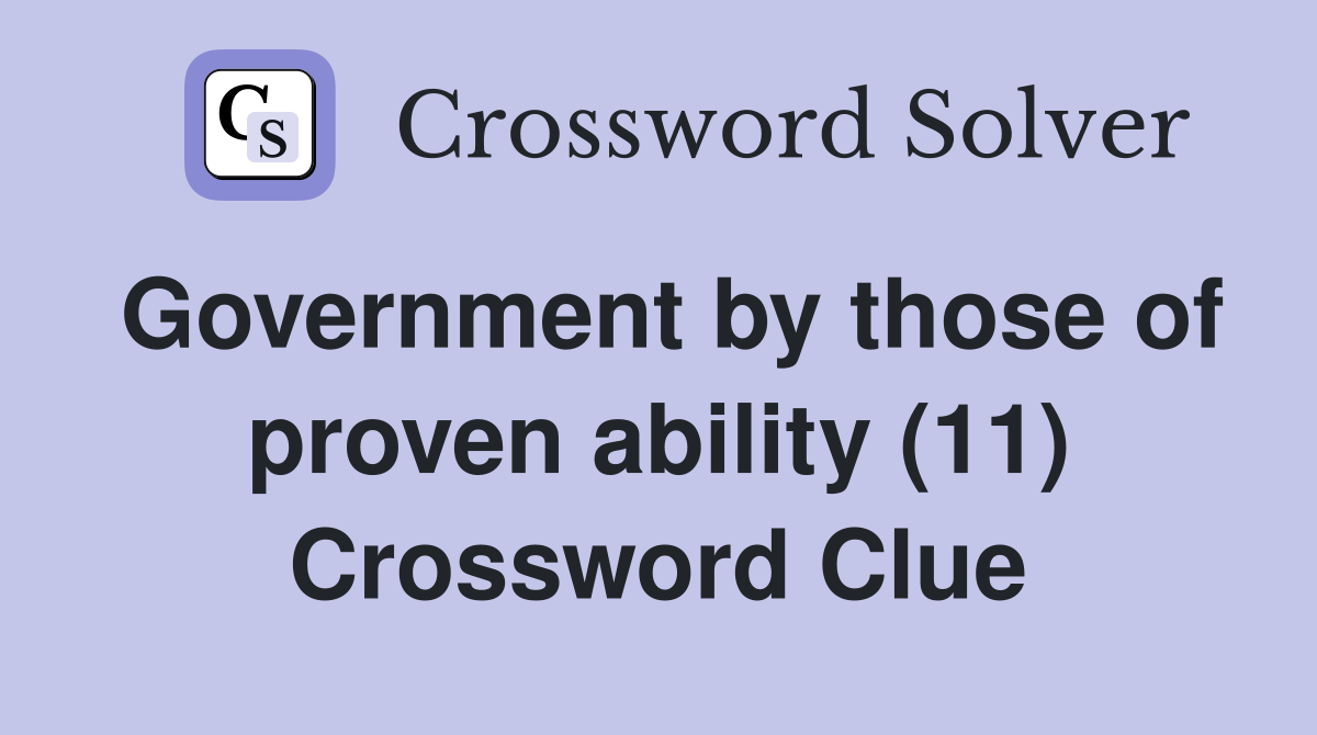 Government by those of proven ability (11) Crossword Clue