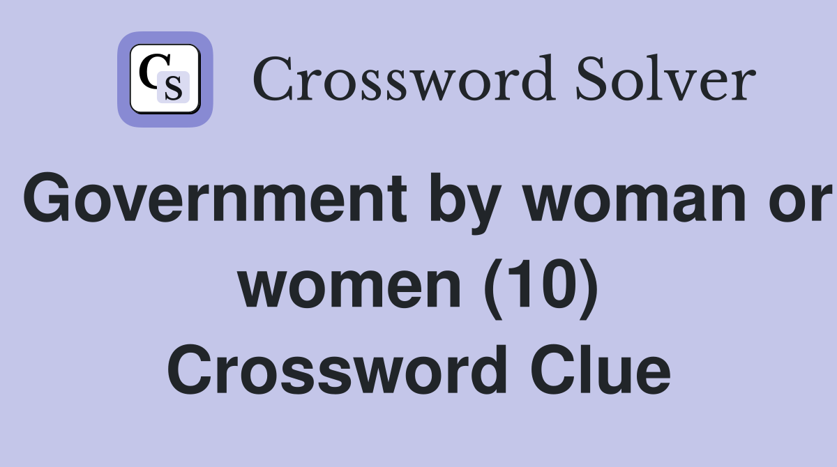 Government by woman or women (10) Crossword Clue