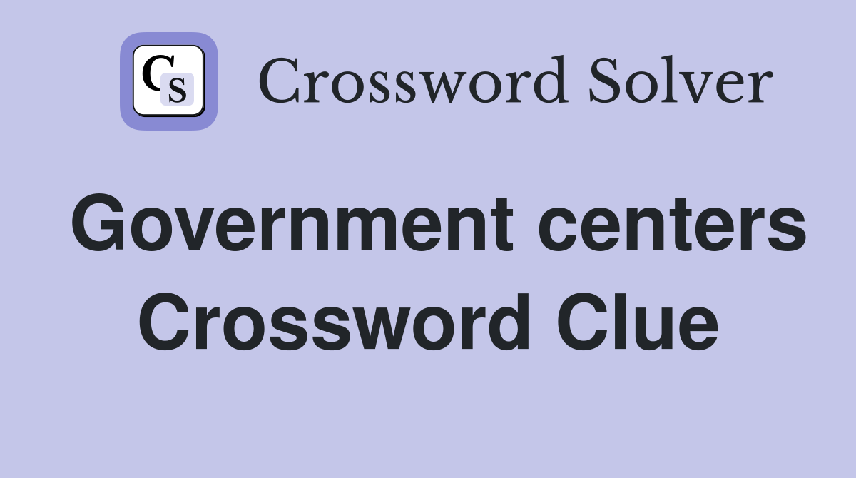 Government centers Crossword Clue