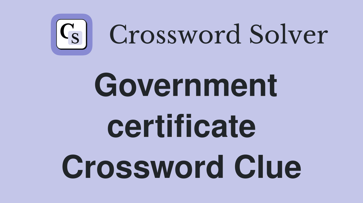 Government certificate Crossword Clue